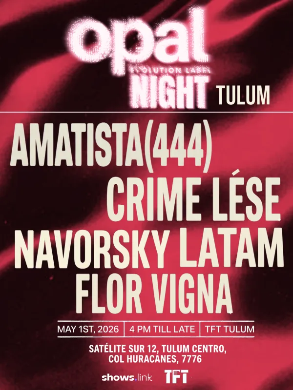 OPAL NIGHT TULUM @ TFT - FRIDAY 1ST OF MAY - AMATISTA(444), FLOR VIGNA, NAVORSKY, CRIME LESE & LATAM