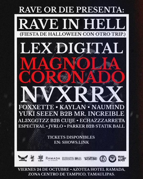 RAVE OR DIE: RAVE IN HELL. NVXRRX+ LEX DIGITAL+ MAGNOLIA CORONADO. AZOTEA HOTEL RAMADA EN TAMPICO.