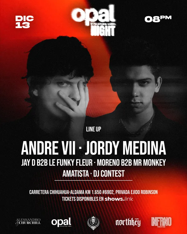 OPAL EVOLUTION NIGHT INVITES ANDRE VII & JORDY MEDINA @ CHIHUAHUA